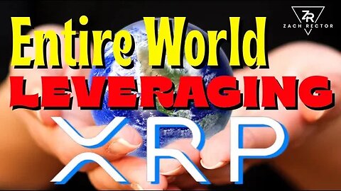 "Entire World Of Cross Border Payments Leveraging XRP"