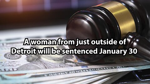 A woman from just outside of Detroit will be sentenced January 30