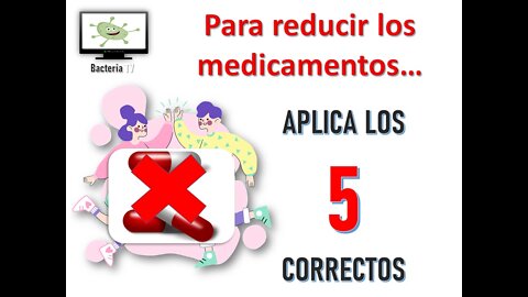 PARA REDUCIR LOS MEDICAMENTOS, APLICA LOS 5 CORRECTOS