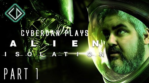 CyberDan Plays Alien : Isolation (Part 1)