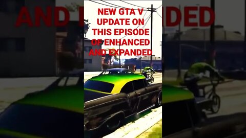 NEW GTA V UPDATE ON THIS EPISODE OF ENHANCED AND EXPANDED