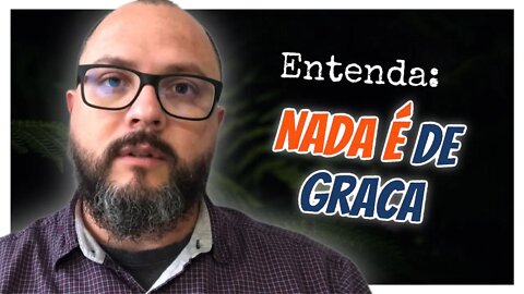 Entenda: Nada é de Graça - Homeschooling Brasil