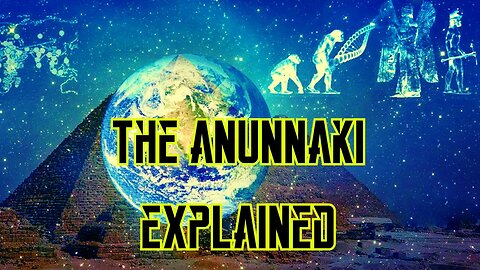 The Anunnaki Explained