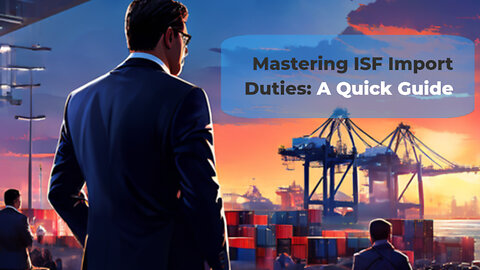 Mastering ISF: The Practical Responsibilities of Importers