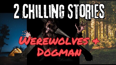 Two Stories of Terrifying Encounters: Dogman vs Werewolf