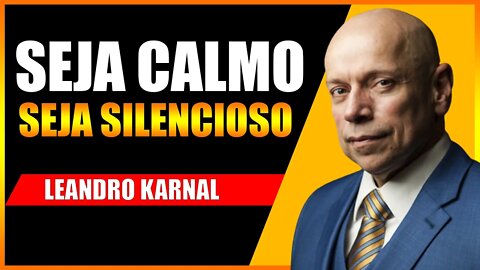 APRENDA A SER CALMO E SILENCIOSO (Motivação) (Leandro Karnal)