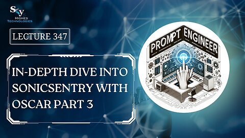 347. In-Depth Dive into SonicSentry with Oscar Part 3 | Skyhighes | Prompt Engineering