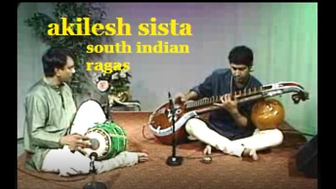 AKILESH SISTA---SOUTH INDIAN RAGAS