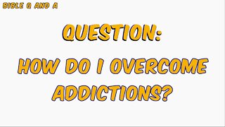 How do I overcome addictions?