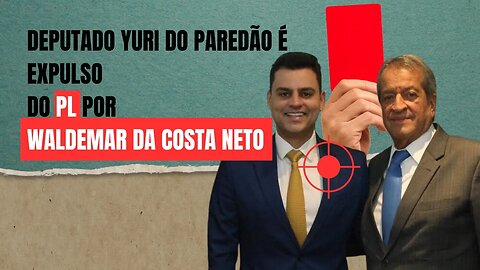 POLÍTICA: WALDEMAR COSTA NETO EXPULSA YURI DO PAREDÃO DO PL POR FAZER O L