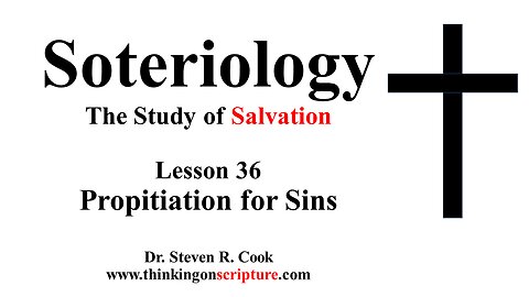 Soteriology Lesson 36 – Propitiation for Sins