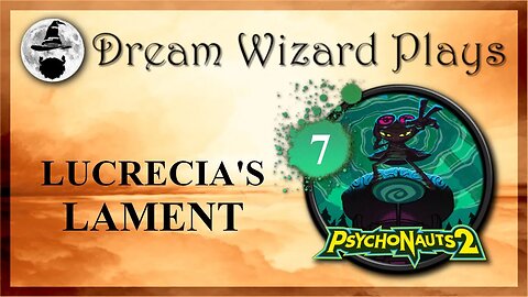 DWP 223 ~ Psychonauts 2 (2021) ~ [#7] “Lucrecia’s Lament”