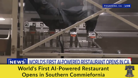 World's First AI-Powered Restaurant Opens in Southern Commiefornia