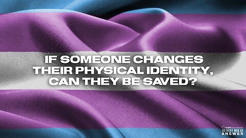 If Someone Changes Their Gender, Can They Be Saved?