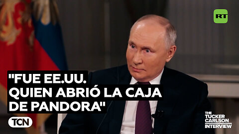 Putin a Tucker Carlson: “Fue Estados Unidos quien abrió la caja de Pandora”