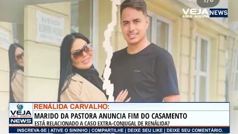 FIM DO CASAMENTO DE RENÁLIDA CARVALHO PODE ESTÁ RELACIONADO A CASO EXTRA-CONJUGAL?