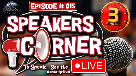 Speakers Corner - Episode 15 - WARNING! 3 Minute Rule In Full Effect! - 10/20/2022