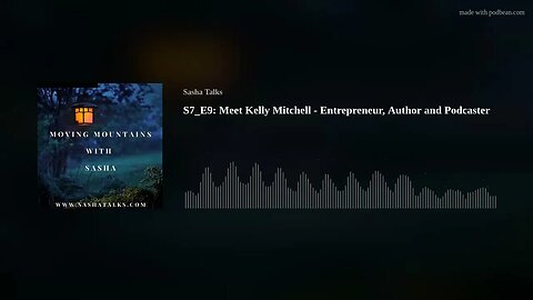 Moving Mountains with Sasha - Kelly Mitchell, (Entrepreneur, Author and Podcaster)