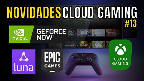 NOVIDADES CLOUD GAMING: O FIM DO LUNA?? GEFORCE NOW, EPIC GAMES, XCLOUD, TVS SAMSUNG e MAIS... #13