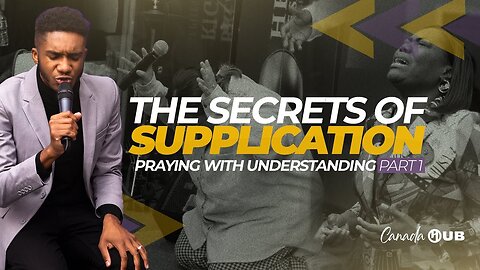 THE SECRETS OF SUPPLICATION | Praying with Understanding PART I | Canada Hub | Apostle Stephen Hyde