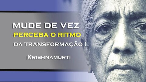 Porque a Velocidade das Mudanças é Algo tão Importante, KRISHNAMURTI DUBLADO