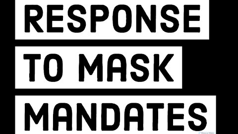 RESPONSE TO MASK MANDATES -Feb 18, 2021