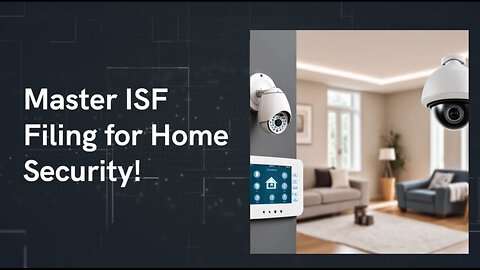 Enhancing Home Security: ISF Filing Tips and Tricks for a Safer Household