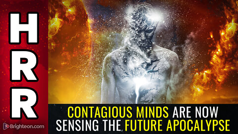 Contagious minds are now sensing the FUTURE APOCALYPSE