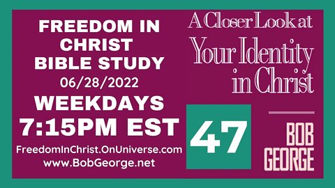 A Closer Look At Your Identity In Christ P47 by BobGeorge.net | Freedom In Christ Bible Study