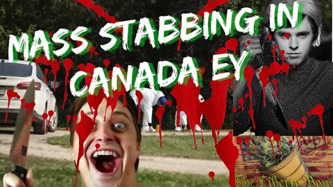 CANADA MASS STABBING UPDATE - The Liberty Bowl