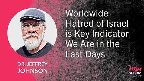 Ep. 686 - Worldwide Hatred of Israel is Key Indicator We Are in the Last Days - Dr. Jeffrey Johnson