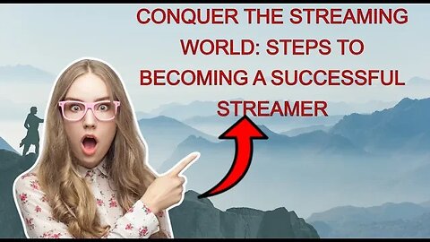 Conquer the Streaming World: Steps to Becoming a Successful Streamer