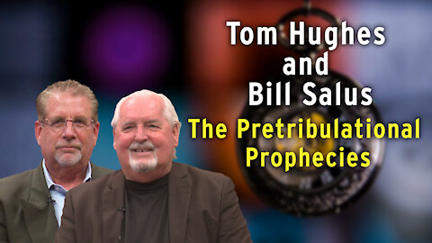 Tom Hughes and Bill Salus: The Pretribulational Prophecies