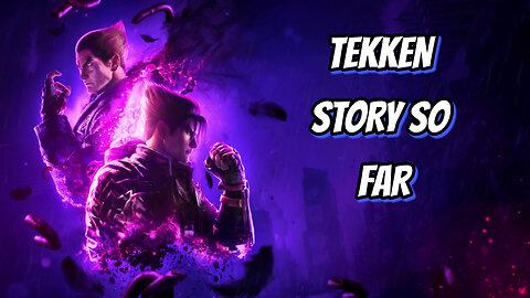 TEKKEN STORY SO FAR IN HINDI-FULL STORY (TEKKEN 1 TO TEKKEN 8