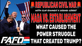 REPUBLICAN CIVIL WAR - MAGA VS. THE GOP ESTABLISHMENT W/ GERARD GIBERT & CLAY EDWARDS