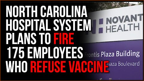 North Carolina Hospital FIRES 175 Employees Over Their Refusal To Get Covid Vaccine