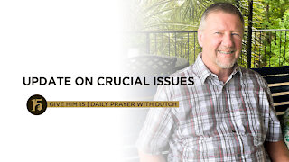 Update on Crucial Issues | Give Him 15: Daily Prayer with Dutch | July 13