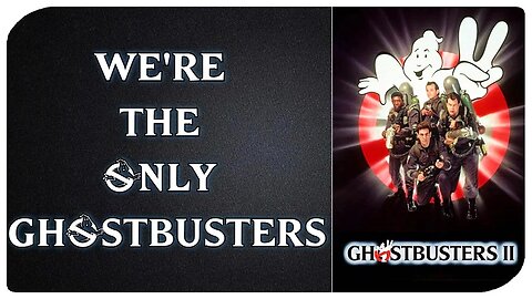 Talking Ghostbusters 2/Ghostbusters. ...Yes, we're back.