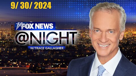 Fox News@Night With Trace Gallagher (Full Episode) | September 30, 2024