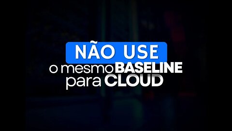 Não use o mesmo baseline para Cloud