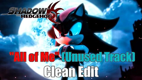 Shadow the Hedgehog - "All Of Me" (Unused Track) (Clean Edit)