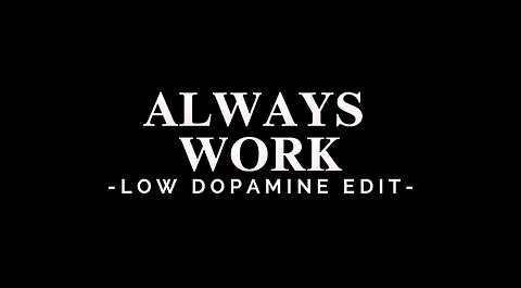 ALWAYS WORK - LOW DOPAMINE EDIT