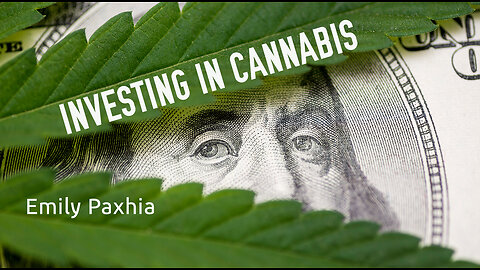 INVESTING IN CANNABIS | EMILY PAXHIA