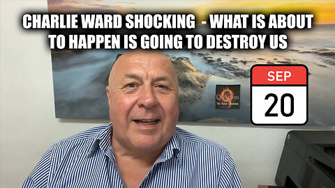 Charlie Ward SHOCKING Sept 20 - What Is About To Happen Is Going To Destroy Us