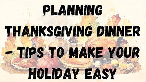 Planning Thanksgiving Dinner - Tips To Make Your Holiday Easy