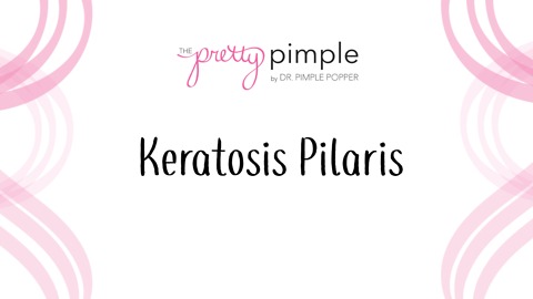 Keratosis Pilaris, Pretty Pimple