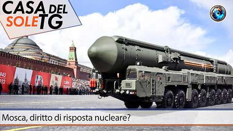 CasaDelSoleTG 12.09.24 Mosca, diritto di risposta nucleare?