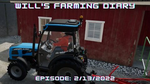 Will's Farming Diary Episode 2/13/2022 / Farming Simulator 2022