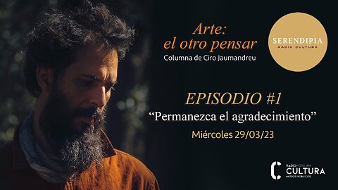 Arte: el otro pensar / Episodio #1 / Ciro Jaumandreu