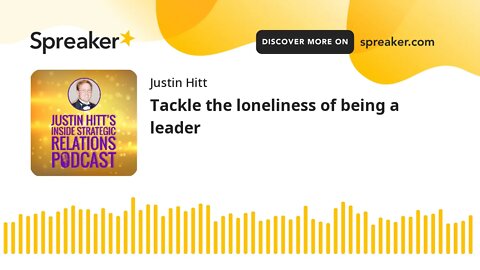 Tackle The Loneliness of Being a Leader